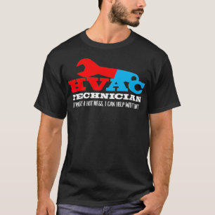 T-shirt Technicien HVAC Si Vous Êtes Un Mess Hot, Je Peux 