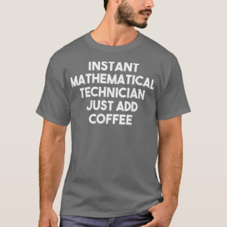 T-shirt Technicien Mathématique Instantané Ajoutez Juste D