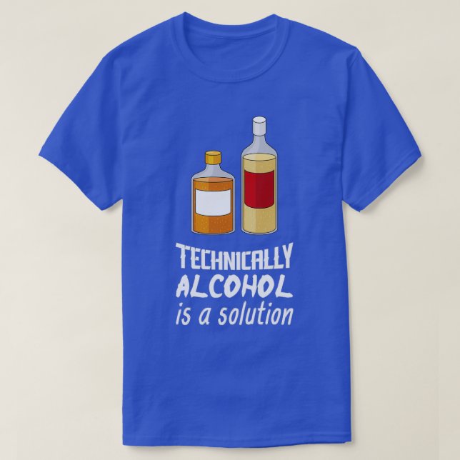 T-shirt Techniquement, L'Alcool Est Une Solution Pour Boir (Design devant)