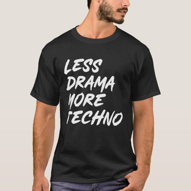 T-shirt Techno tenue moins drame plus techno électronique  (Devant)