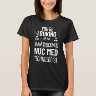 T-shirt Technologue en médecine nucléaire génial Nuc Med T