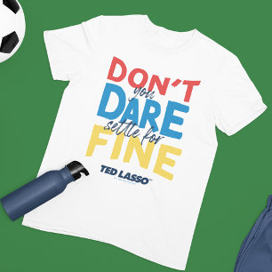 T-shirt Ted Lasso   N'osez-vous pas vous fixer pour fin
