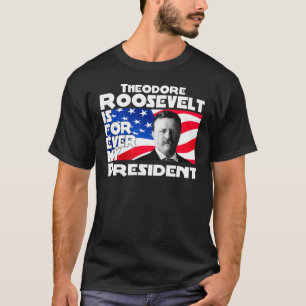 T-shirt Teddy Roosevelt pour toujours