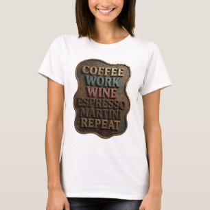 T-shirt Tee Gold COFFEE WORK WINE ESPRESSO MARTINI REPEAT