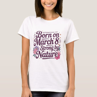 T-shirt Tee-shirt de naissance du 8 mars – Fort par Nature