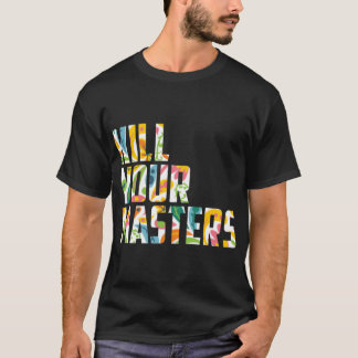 T-shirt Tee-shirt Kill Your Masters
