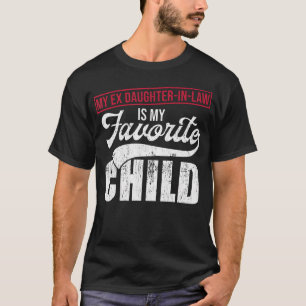 T-shirt Tee shirt « Ma ex belle-fille est mon enfant préfé