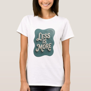 T-shirt Tee-shirt Snappy Teal LESS IS MORE Slogan