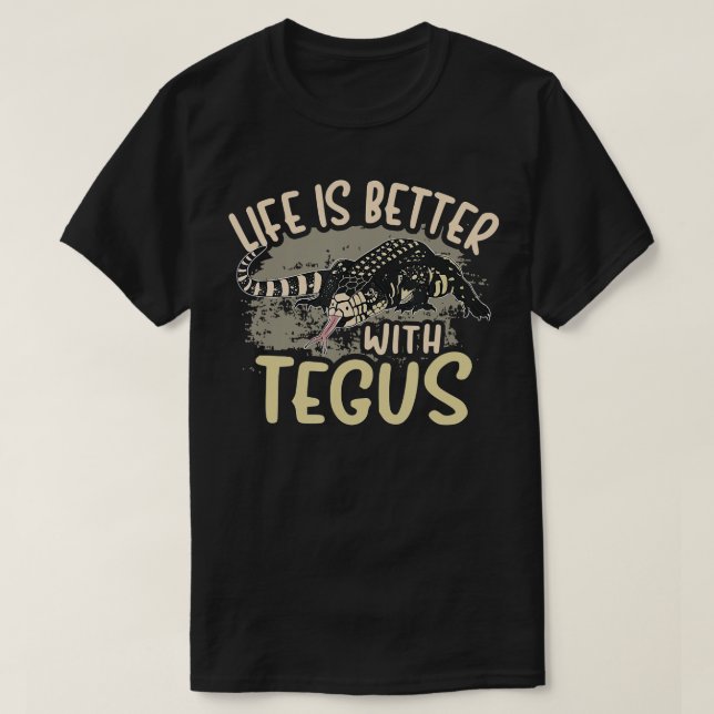 T-shirt Tegu Lizard Reptile Life Better With Tegus Herp (Design devant)