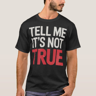 T-shirt Tell Me It'S Not True Musical Theater Broadway The