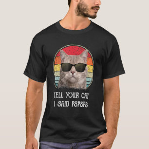 T-shirt Tell Your Cat I Said Pspsps Cat Vintage Men Women