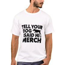 t-shirt tell your dog i said hi merch