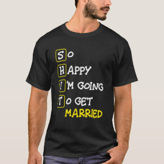 T-shirt Tellement heureux que je vais me marier   Enterrem