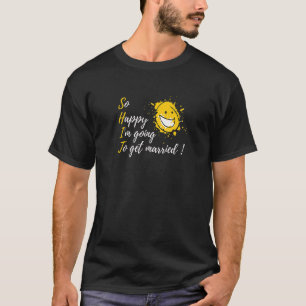 T-shirt Tellement heureux que je vais me marier Partie de