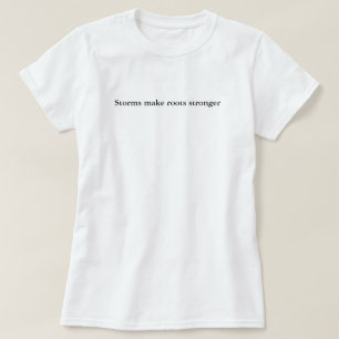 T-shirt Tempêtes Rendent les Racines Plus Fortes Simple Pe