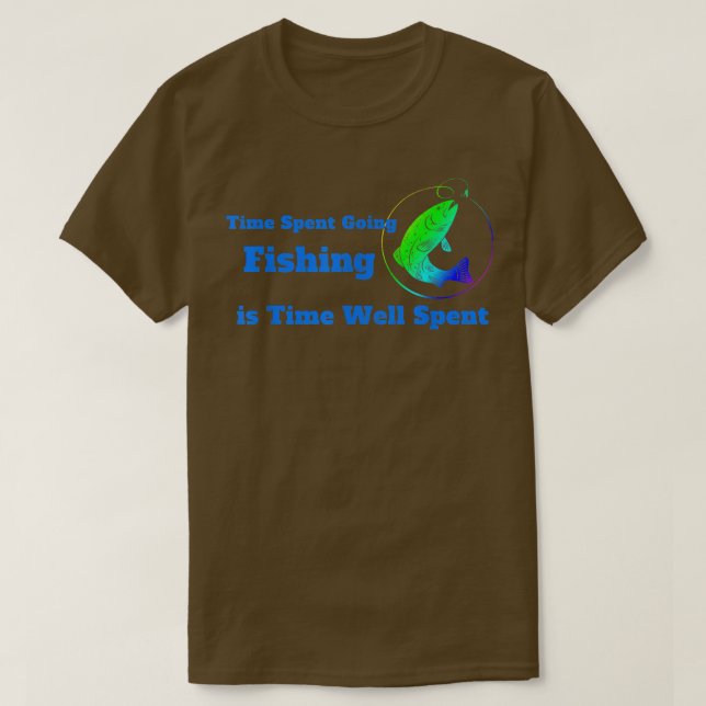 T-shirt Temps passé à aller à la pêche est temps bien dépe (Design devant)