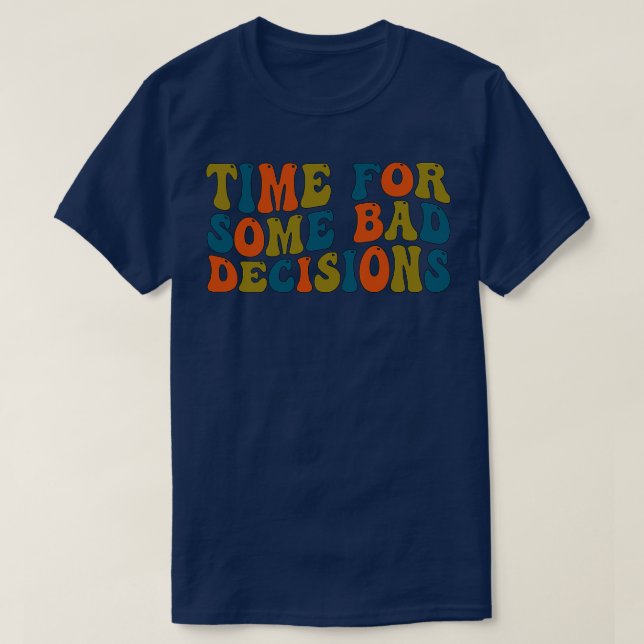 T-shirt Temps Pour Quelques Mauvaises Décisions (Design devant)