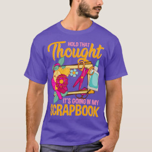 T-shirt Tenez Cette Pensée Que Ça Va Dans Mon Scrapbook