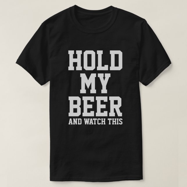 T-SHIRT TENEZ MA BIÈRE ET REGARDEZ ÇA (Design devant)