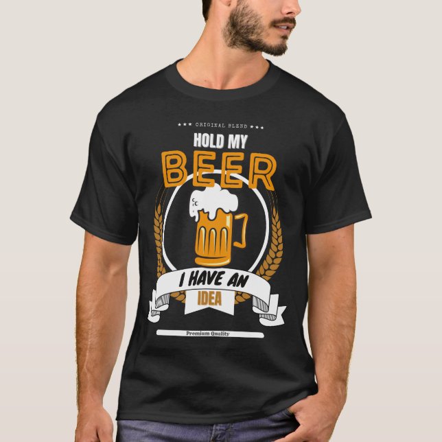 T-shirt Tenez ma bière J'ai une idée (Devant)