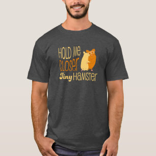 T-shirt Tenez-moi un hamster minuscule plus étroit