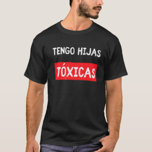 T-shirt Tengo Hijas Tóxicas Parents De La Fille Latina