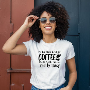 T-shirt Tenir une coupe de café, je suis assez occupé