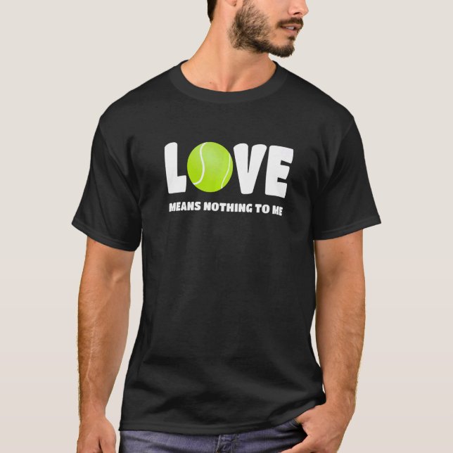 T-shirt Tennis Love Signifie Rien Pour Moi Joueur De Tenni (Devant)
