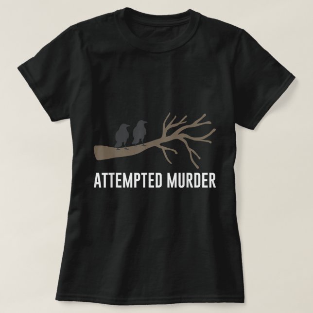 T-shirt Tentative de meurtre Humorisore Crow Black Bird Pu (Design devant)