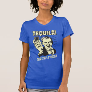 T-shirt Tequila : Accroché Vos Toilettes Aujourd'Hui