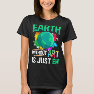 T-shirt Terre sans art c'est juste Eh Drôle Artiste Peintr