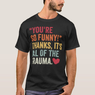T-shirt T'es tellement drôle merci c'est tout le traumatis