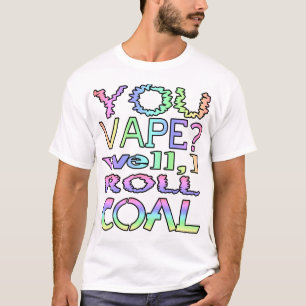 T-shirt T'es vape ? Je roule du charbon