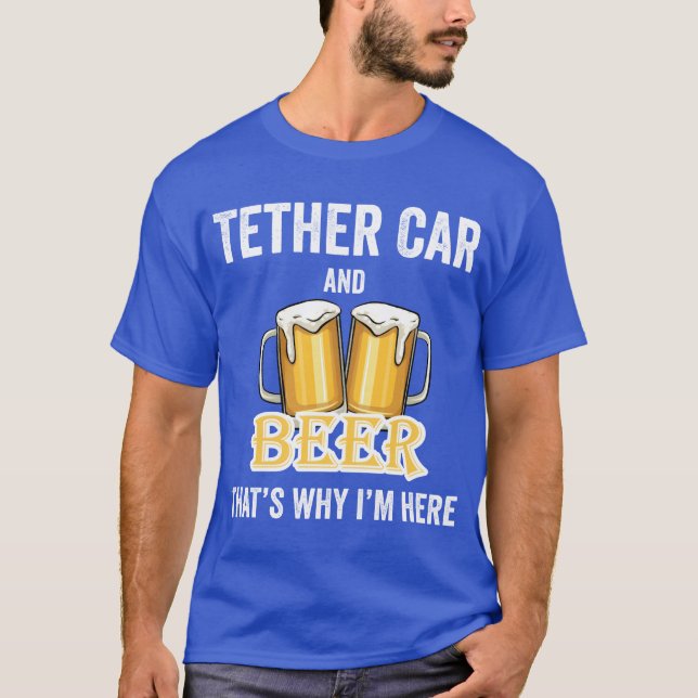 T-shirt Tether Car And Beerhats Why Im Here friend friends (Devant)