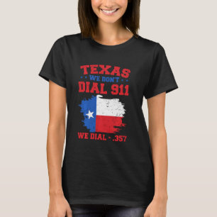 T-shirt Texan Funny Texas We Don't Dial 911 We Dial 357