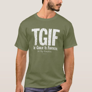 T-shirt TGIF : Le gardien de but est fantastique (Hockey)
