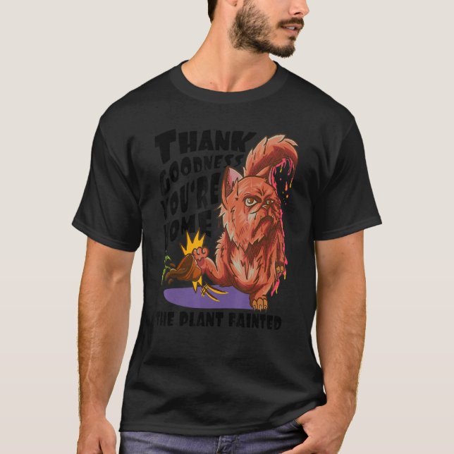T-shirt Thank Goodness You're Home   The Plant Fainted   C (Devant)