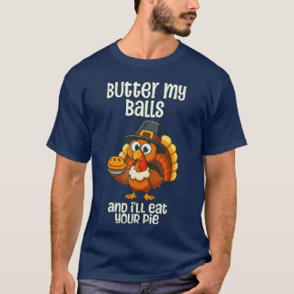 T-shirt Thanksgiving Butter My Balls And I'Ll Eat Your Pie