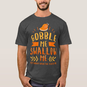 T-shirt Thanksgiving Day Turkey Gobble Me Swallow Me Frien