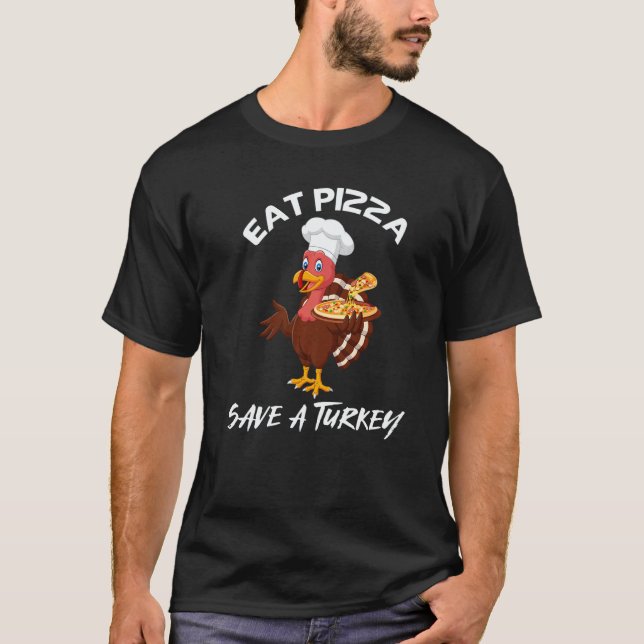 T-shirt Thanksgiving Eat Pizza Save A Turkey (Devant)