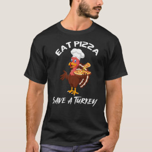 T-shirt Thanksgiving Eat Pizza Save the Turkey
