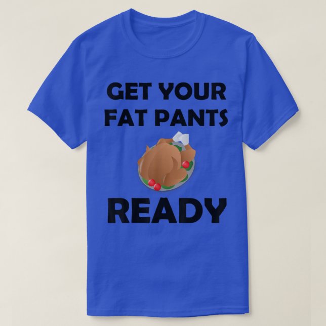 T-shirt Thanksgiving   Get Your Fat Pants Ready  (Design devant)