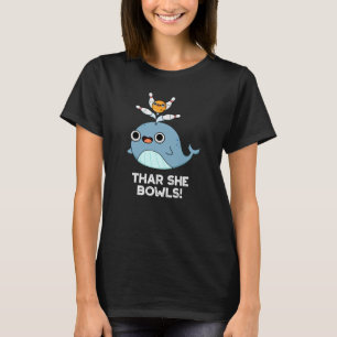 T-shirt Thar She Bowles Funny Whale Bowling Pun Dark BG