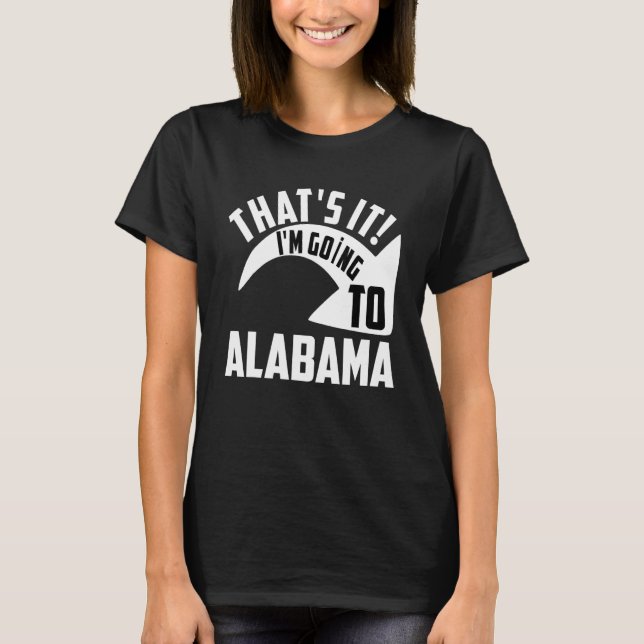 T-shirt Thats it I'm goint to Alabama (Devant)