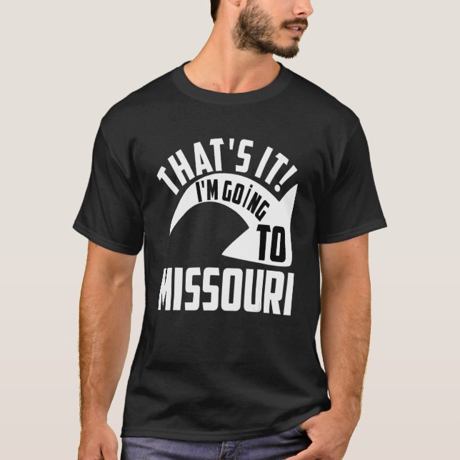 T-shirt Thats it I'm goint to Missouri (Devant)