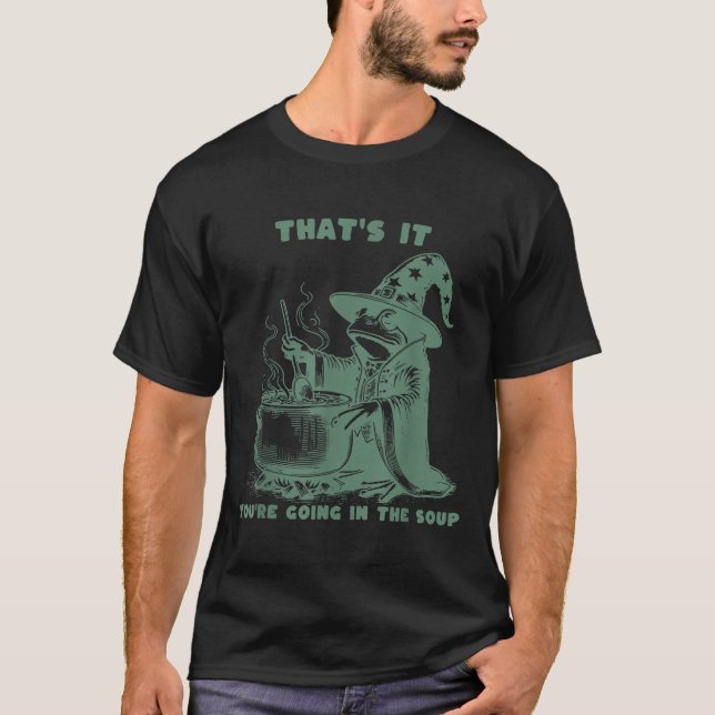 T-shirt That's It, You're Going In The Soup, Funny Wizard  (Devant)