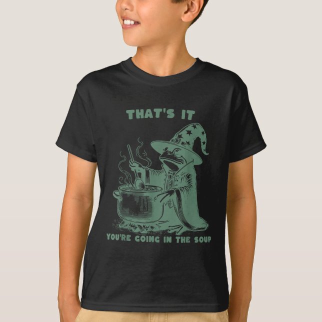 T-shirt That's It, You're Going In The Soup, Funny Wizard  (Devant)
