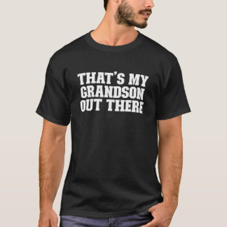 T-shirt That's My Grandson Out There  Saying