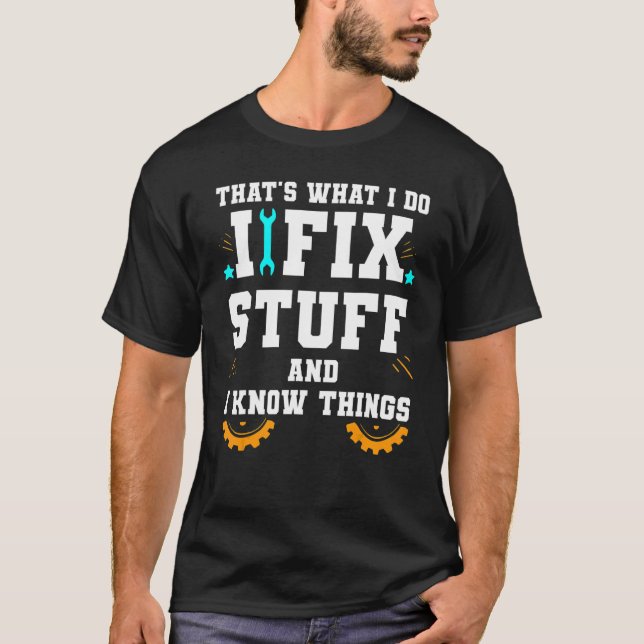 T-shirt That's What I Do I Fix Stuff And I Know Things Car (Devant)