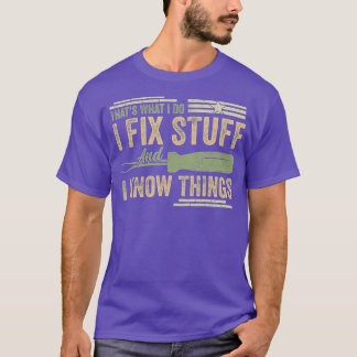 T-shirt Thats What I Do I Fix Stuff And I Know Things Funn